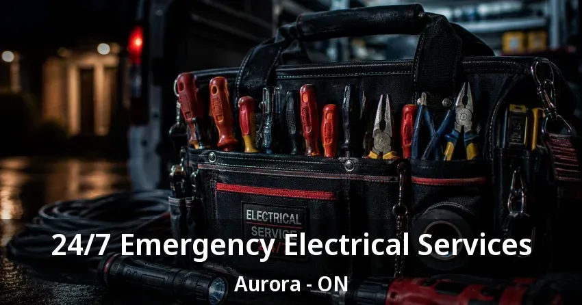 24/7 Emergency Electrical Services Aurora - ON