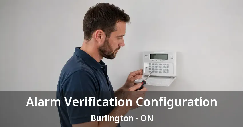 Alarm Verification Configuration Burlington - ON Alarm Verification Configuration Burlington - ON