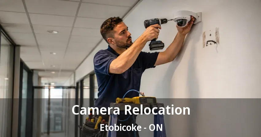 Camera Relocation Etobicoke - ON