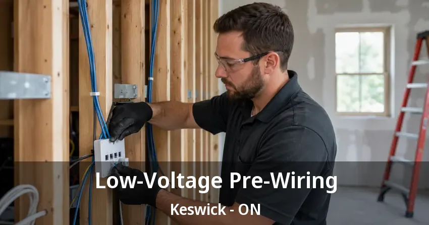 Low-Voltage Pre-Wiring Keswick - ON
