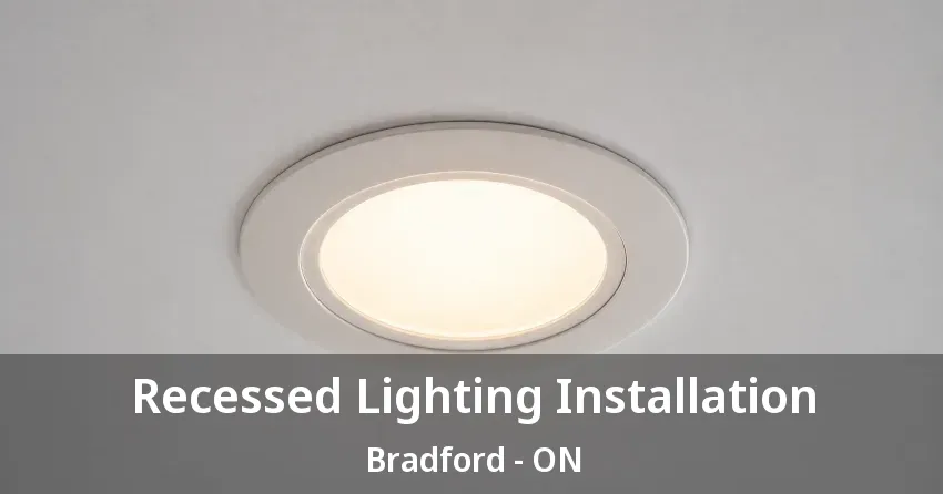Recessed Lighting Installation Bradford - ON