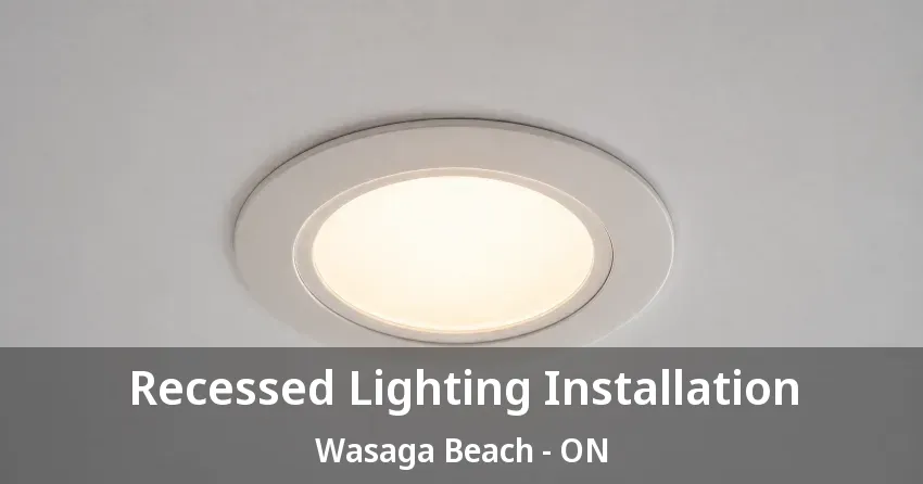 Recessed Lighting Installation Wasaga Beach - ON