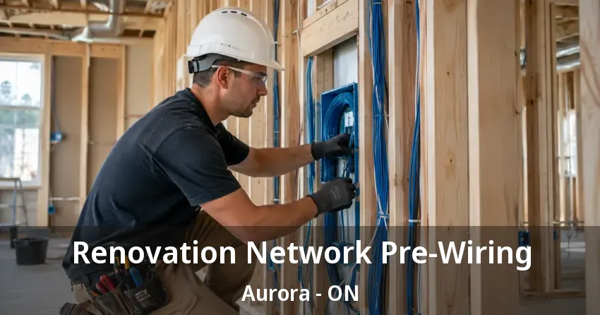 Renovation Network Pre-Wiring Aurora - ON