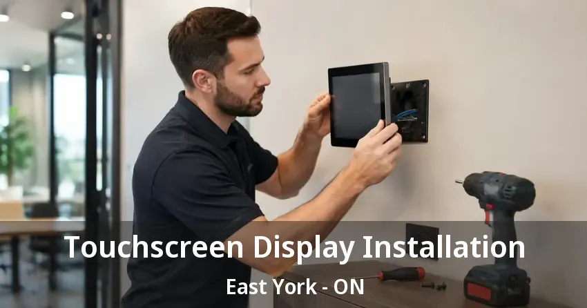 Touchscreen Display Installation East York - ON