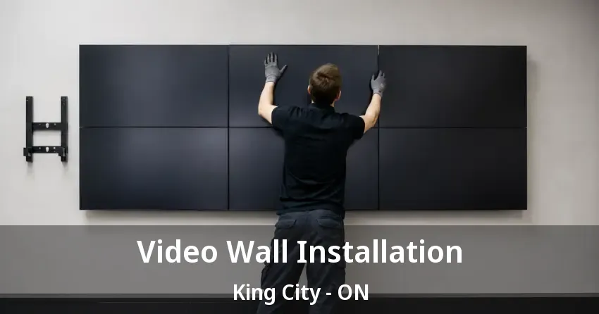 Video Wall Installation King City - ON